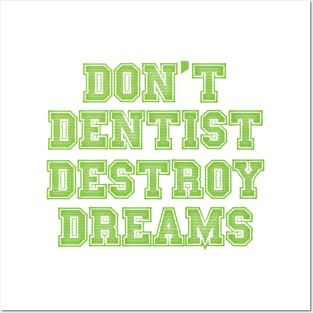 don't destroy dentist dreams Posters and Art